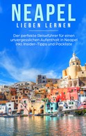 Irina Veldkamp: Neapel lieben lernen: Der perfekte Reiseführer für einen unvergesslichen Aufenthalt in Neapel inkl. Insider-Tipps und Packliste 