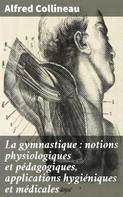 Alfred Collineau: La gymnastique : notions physiologiques et pédagogiques, applications hygiéniques et médicales 