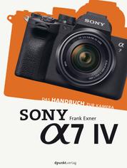 Sony Alpha 7 IV - Das Handbuch zur Kamera