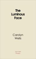 Carolyn Wells: The Luminous Face 
