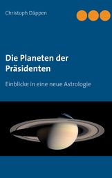 Die Planeten der Präsidenten - Einblicke in eine neue Astrologie