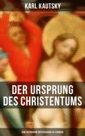 Karl Kautsky: Der Ursprung des Christentums (Eine historische Untersuchung in 4 Bänden) 
