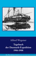 Alfred Wegener: Tagebuch der Danmark-Expedition 1906-1908 