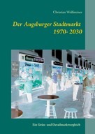 Christian Wolfsteiner: Der Augsburger Stadtmarkt im Vergleich 
