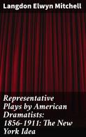 Montrose Jonas Moses: Representative Plays by American Dramatists: 1856-1911: The New York Idea 