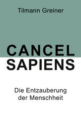 Cancel Sapiens - Die Entzauberung der Menschheit