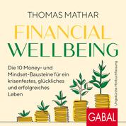 Financial Wellbeing - Die 10 Money- und Mindset-Bausteine für ein krisenfestes, glückliches und erfolgreiches Leben