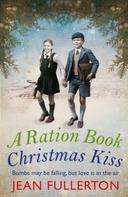 Jean Fullerton: A Ration Book Christmas Kiss: a Ration Book novella 