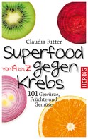 Claudia Ritter: Superfood von A bis Z gegen Krebs 