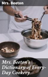Mrs. Beeton's Dictionary of Every-Day Cookery - The "All About It" Books