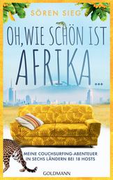 Oh, wie schön ist Afrika ... - Meine Couchsurfing-Abenteuer in sechs Ländern bei 18 Hosts