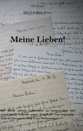 Meine Lieben! - Die Briefe meines Großonkels an meinen Opa und seine Familie während seiner Dienstzeit vom September 1939 bis Dezember 1942 in der Wehrmacht.