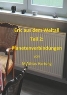 Matthias Hartung: Eric aus dem Weltall - Teil 2: Planetenverbindungen 