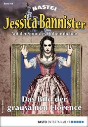 Jessica Bannister 43 - Mystery-Serie - Das Bild der grausamen Florence