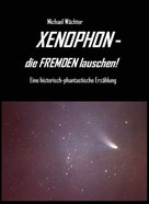 Michael Wächter: XENOPHON - die Fremden lauschen! 