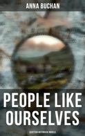 Anna Buchan: People Like Ourselves (Scottish Historical Novels) 