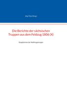 Jörg Titze: Die Berichte der sächsischen Truppen aus dem Feldzug 1806 (X) 