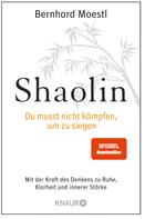 Bernhard Moestl: Shaolin - Du musst nicht kämpfen, um zu siegen! ★★★★★