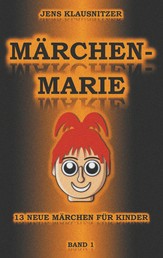 Märchen-Marie - 13 neue Märchen für Kinder - Band 1