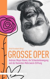 Große Oper - Andreas Meyer-Hanno, die Schwulenbewegung und die Hannchen-Mehrzweck-Stiftung