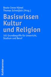 Basiswissen Kultur und Religion - 101 Grundbegriffe für Unterricht, Studium und Beruf