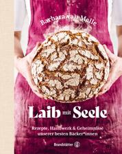 Laib mit Seele - Rezepte, Handwerk & Geheimnisse unserer besten Bäcker*innen