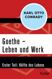Goethe – Leben und Werk - Erster Teil: Hälfte des Lebens