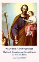 Guy-Noël Aubry: Neuvaine à Saint Joseph Maître de la maison de Dieu et Prince de tous ses biens 