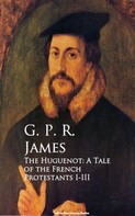 G. P. R. James: The Huguenot: A Tale of the French Protestants I-III 