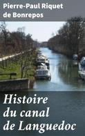 Pierre-Paul Riquet de Bonrepos: Histoire du canal de Languedoc 