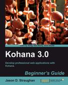 Jason D. Straughan: Kohana 3.0 Beginner's Guide 
