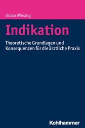 Indikation - Theoretische Grundlagen und Konsequenzen für die ärztliche Praxis