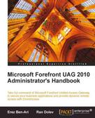 Erez Ben-Ari: Microsoft Forefront UAG 2010 Administrator's Handbook 