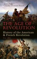 John Fiske: The Age of Revolution: History of the American & French Revolution (Vol. 1&2) 