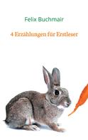 Felix Buchmair: 4 Erzählungen für Erstleser 