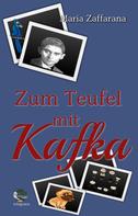 Maria Zaffarana: Zum Teufel mit Kafka 