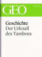 GEO Magazin: Geschichte: Der Urknall des Tambora (GEO eBook Single) ★★★★