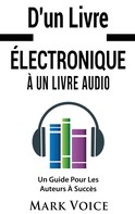 Mark Voice: D'un Livre Électronique À Un Livre Audio - Un Guide Pour Les Auteurs À Succès 