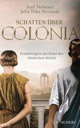 Schatten über Colonia – Ermittlungen am Rand des Römischen Reichs - »Spannend und quicklebendig!« Bücheratlas