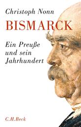 Bismarck - Ein Preuße und sein Jahrhundert