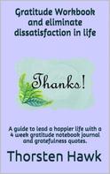 Thorsten Hawk: Gratitude Workbook and eliminate dissatisfaction in life 