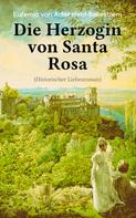 Eufemia von Adlersfeld-Ballestrem: Die Herzogin von Santa Rosa (Historischer Liebesroman) 