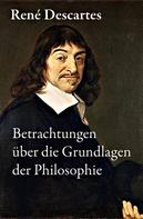 René Descartes: Betrachtungen über die Grundlagen der Philosophie 