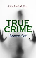 Cleveland Moffett: TRUE CRIME Boxed Set 