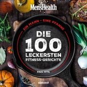 Ein Mann, eine Pfanne - Die 100 leckersten Fitness-Gerichte - Das Kochbuch für Männer mit einfachen Pfannengerichten, gesunden Rezepten und Küchen-Know-How