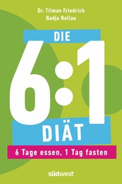 Die 6:1-Diät - 6 Tage essen, 1 Tag fasten