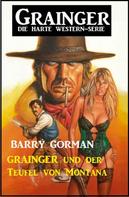 Barry Gorman: Grainger und der Teufel von Montana: Grainger - die harte Western-Serie 