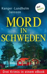 Mord in Schweden: Drei Krimis in einem eBook - "Die Toten im Wald" von Thomas Kanger, "Und die Götter schweigen" von Anna Jansson und "Mord in Östermalm" von Lars Bill Lundholm