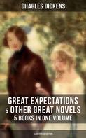 Charles Dickens: Great Expectations & Other Great Dickens' Novels - 5 Books in One Volume (Illustrated Edition) 