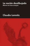 Claudio Lomnitz: La nación desdibujada 